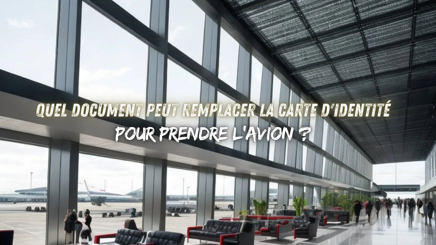 Quel document peut remplacer la carte d'identité pour prendre l'avion ?