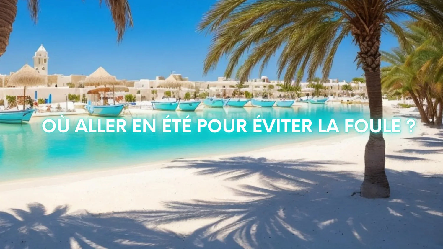 Où aller en été pour éviter la foule ?