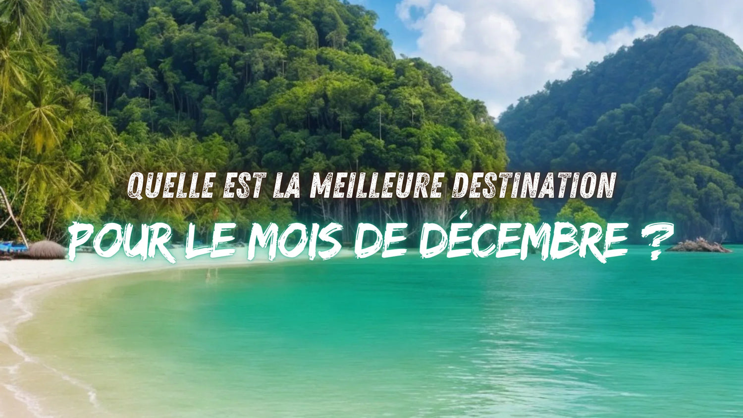Quelle est la meilleure destination pour le mois de décembre ?