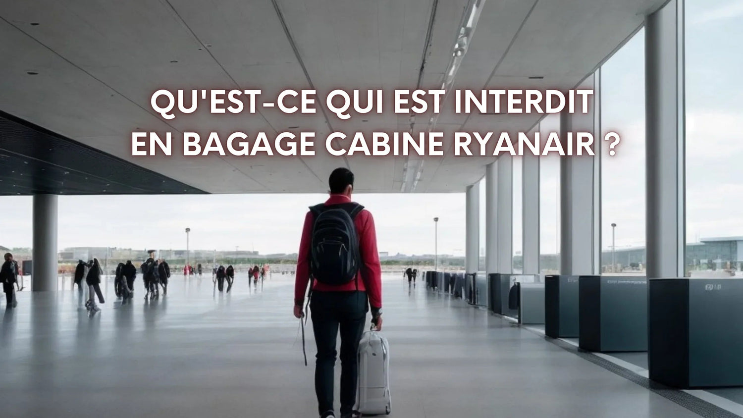 Qu'est-ce qui est interdit en bagage cabine Ryanair ?
