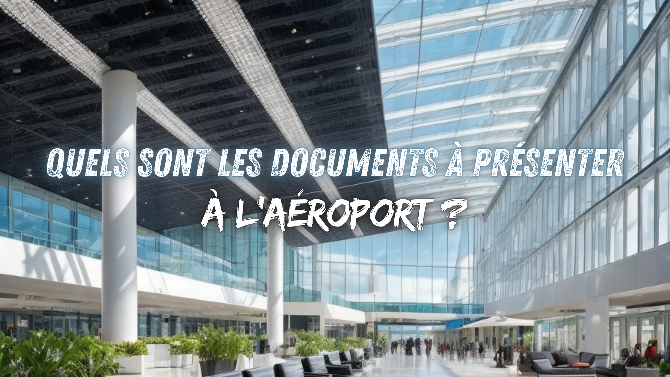 Quels sont les documents à présenter à l'aéroport ?