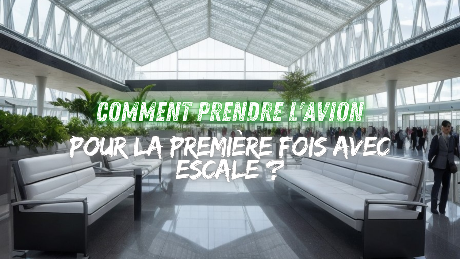 Comment prendre l'avion pour la première fois avec escale ?