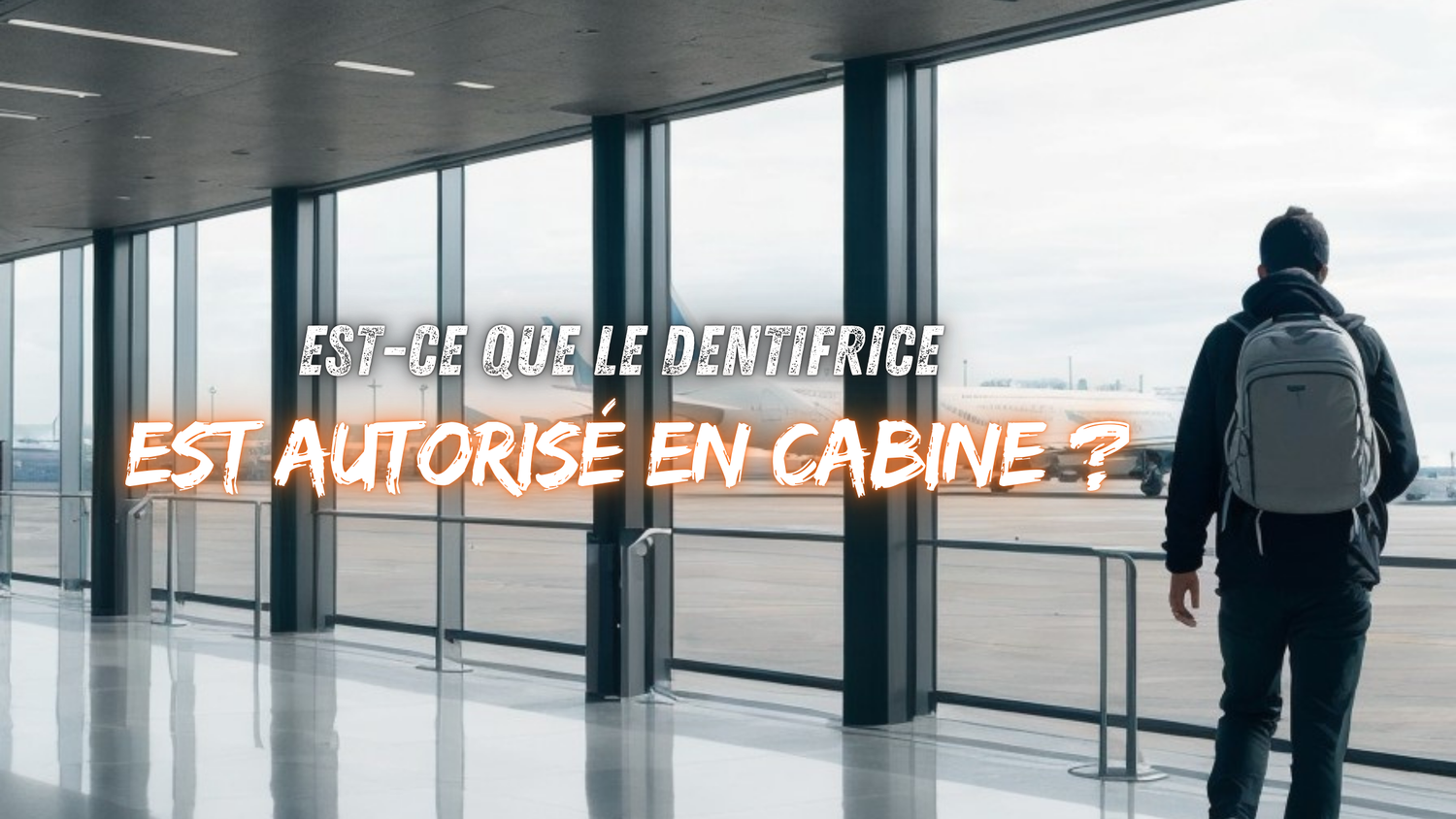 Est-ce que le dentifrice est autorisé en cabine ?